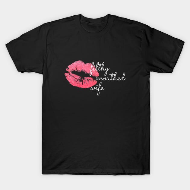 Filthy Mouthed Wife Chrissy Teigan #filthymouthedwife T-Shirt by BrashBerry Studio